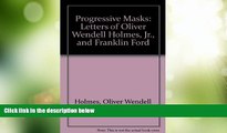 Big Deals  Progressive Masks: Letters of Oliver Wendell Holmes, Jr., and Franklin Ford  Full Read
