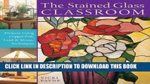 Best Seller The Stained Glass Classroom: Projects Using Copper Foil, Lead   Mosaic Techniques Free