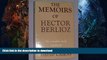 READ BOOK  The Memoirs of Hector Berlioz, Member of the French Institute: Including His Travels