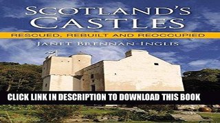 Ebook Scotland s Castles: Rescued, Rebuilt and Reoccupied Free Read