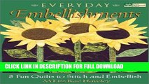 Ebook Everyday Embellishments: 8 Fun Quilts to Stitch and Embellish (That Patchwork Place) Free Read