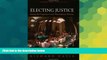 Must Have  Electing Justice: Fixing the Supreme Court Nomination Process  READ Ebook Full Ebook