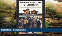READ FULL  Angels in the Silicon: How Silicon Valley Changed Forever America s Sociopolitical and