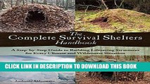 Read Now The Complete Survival Shelters Handbook: A Step-by-Step Guide to Building Life-saving