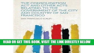 [Free Read] The Consolidation ACT and Other Acts Relating to the Government of the City and