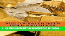 [Free Read] Build Wealth with Gold and Silver: Practical Strategies and Tips for Smart Dummies