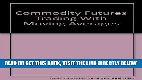 [Free Read] Commodity Futures Trading With Moving Averages Full Online