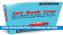 [New] Ebook DIY Book Tour - 101 Quick   Easy Tips for Do-It-Yourself Book Tours Free Read