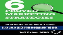 [New] Ebook 6 Proven Marketing Strategies- Methods That Won t Cost You a Dime! Free Read
