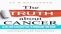 Best Seller The Truth about Cancer: What You Need to Know about Cancer s History, Treatment, and