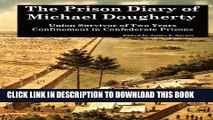 Read Now The Prison Diary of Michael Dougherty: Union Survivor of Two Years Confinement in