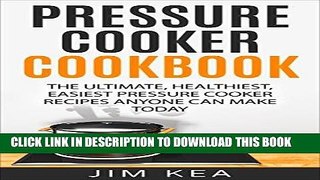 [New] Ebook Pressure Cooker Cookbook: The Ultimate, Healthiest, Easiest Pressure Cooker Recipes