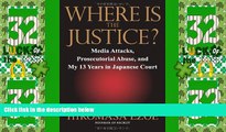 Must Have PDF  Where is the Justice?: Media Attacks, Prosecutorial Abuse, and My 13 Years in