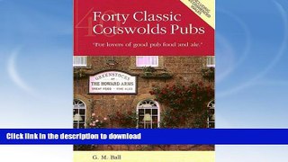 READ BOOK  Forty Classic Cotswolds Pubs: For Lovers of Good Pub Food and Ale  PDF ONLINE