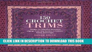 Best Seller 150 Crochet Trims: Designs for Beautiful Decorative Edgings, from Lacy Borders to