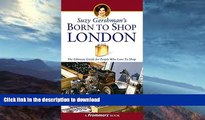 FAVORITE BOOK  Suzy Gershman s Born to Shop London: The Ultimate Guide for Travelers Who Love to