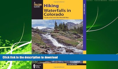 FAVORIT BOOK Hiking Waterfalls in Colorado: A Guide To The State s Best Waterfall Hikes READ EBOOK