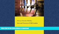READ BOOK  Inns and Taverns of Old London FULL ONLINE