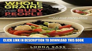 [New] Ebook Whole Grains for Busy People: Fast, Flavor-Packed Meals and More for Everyone Free