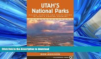 READ THE NEW BOOK Utah s National Parks: Hiking Camping and Vacationing in Utahs Canyon Country