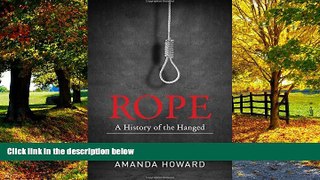 Big Deals  Rope: A History of the Hanged  Full Ebooks Best Seller