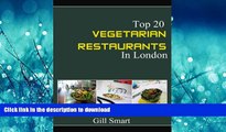 GET PDF  Vegetarian Restaurants In London: Top 20 Places For Raw Food, Vegan, Vegetarian In the