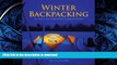 READ THE NEW BOOK Winter Backpacking: Your Guide to Safe and Warm Winter Camping and Day Trips