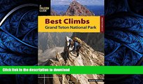 READ THE NEW BOOK Best Climbs Grand Teton National Park (Best Climbs Series) PREMIUM BOOK ONLINE