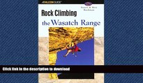 FAVORIT BOOK Rock Climbing the Wasatch Range (Regional Rock Climbing Series) READ EBOOK