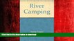 READ THE NEW BOOK River Camping: Touring by Canoe, Raft, Kayak, and Dory READ PDF BOOKS ONLINE