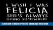 [PDF] I Wish I Was Felicia She s Always Going Somewhere: 120 Page 5x8 Lined Journal Popular
