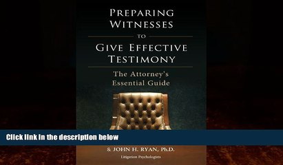 Big Deals  Preparing Witnesses to Give Effective Testimony: The Attorney s Essential Guide  Best