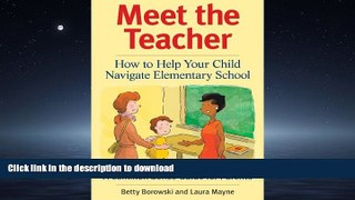 FAVORITE BOOK  Meet the Teacher: How to Help Your Child Navigate Elementary School FULL ONLINE