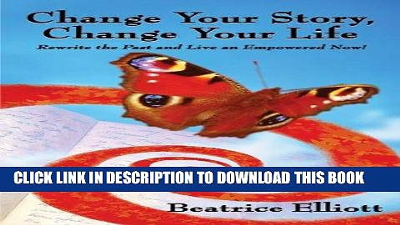 [PDF] Change Your Story, Change Your Life: Rewrite the Past and Live an Empowered Now! Popular