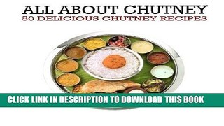 Best Seller All About Chutney: 50 Delicious Chutney Recipes Free Read