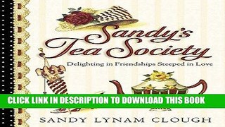 Best Seller Sandy s Tea Society: Delighting in Friendships Steeped in Love Free Read