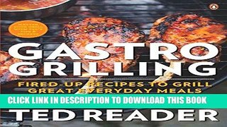Ebook Gastro Grilling: Fired-up Recipes To Grill Great Everyday Meals Free Read