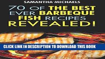 [PDF] Barbecue Recipes: 70 Of The Best Ever Barbecue Fish Recipes...Revealed! Full Online