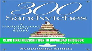 Ebook 300 Sandwiches: A Multilayered Love Story . . . with Recipes Free Read