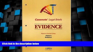 Big Deals  Evidence: Keyed to Fisher (Casenote Legal Briefs)  Best Seller Books Most Wanted