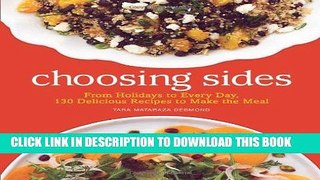 Ebook Choosing Sides: From Holidays to Every Day, 130 Delicious Recipes to Make the Meal Free Read