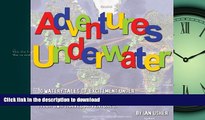 READ THE NEW BOOK Adventures Underwater - 10 watery tales of excitement under the sea to whet your