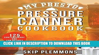 [PDF] My Presto Pressure Canner Cookbook: 125 Contemporary and Fun Recipes Full Collection