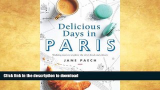 READ BOOK  Delicious Days in Paris: Walking Tours to Explore the City s Food and Culture  BOOK