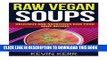 Ebook Raw Vegan Soups: Delicious and Nutritious Raw Food Soup Recipes. Free Read