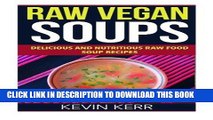 Ebook Raw Vegan Soups: Delicious and Nutritious Raw Food Soup Recipes. Free Read