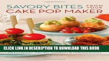 [PDF] Savory Bites From Your Cake Pop Maker: 75 Fun Snacks, Adorable Appetizers and Delicious