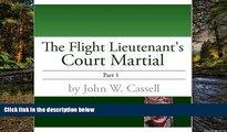 READ FULL  Flight Lieutenant s Court Martial-Part One (THE FLIGHT LIEUTENANT S COURT MARTIAL Book