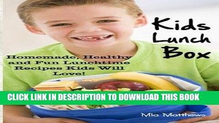 Ebook Kids Lunch Box: Homemade, Healthy and Fun Lunchtime Recipes Kids Will Love! Free Read