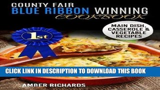 Best Seller County Fair Blue Ribbon Winning Cookbook: Main Dish, Casserole,   Vegetable Recipes